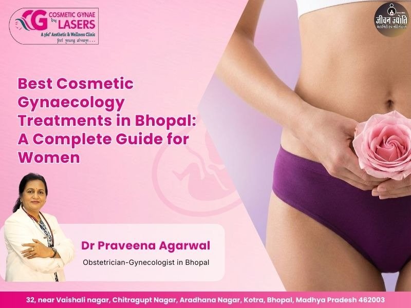 Comprehensive cosmetic gynaecology treatments for women by Dr. Praveena Agarwal, leading cosmetic gynaecologist in Bhopal