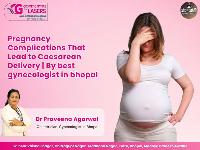 Dr Praveena Agarwal, experienced obstetrician‑gynecologist in Bhopal, explains pregnancy complications that may require C‑section delivery.

